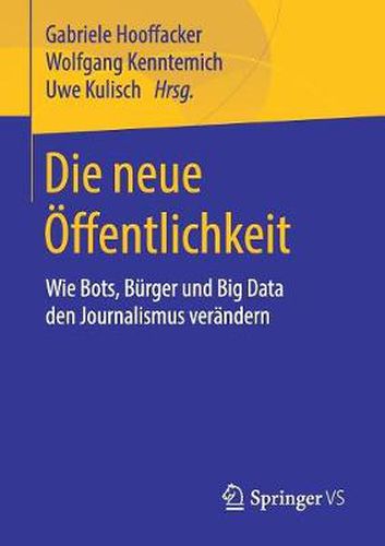 Cover image for Die Neue OEffentlichkeit: Wie Bots, Burger Und Big Data Den Journalismus Verandern