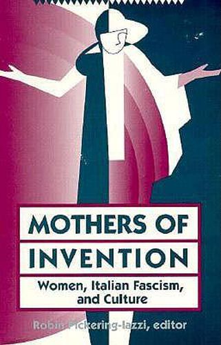 Cover image for Mothers Of Invention: Women, Italian Facism, and Culture