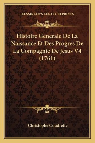 Cover image for Histoire Generale de La Naissance Et Des Progres de La Compagnie de Jesus V4 (1761)