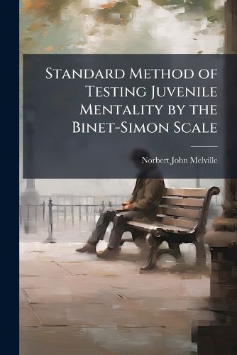 Cover image for Standard Method of Testing Juvenile Mentality by the Binet-Simon Scale: With the Original Questions, Pictures, and Drawings