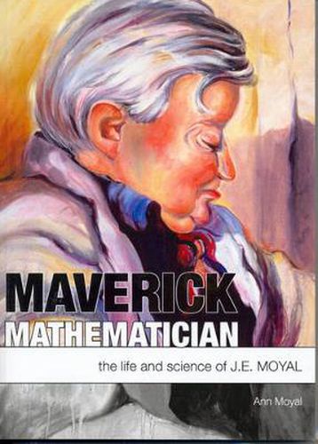 Maverick Mathematician: The Life and Science of J.E. Moyal