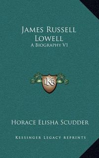 Cover image for James Russell Lowell: A Biography V1