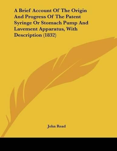 A Brief Account of the Origin and Progress of the Patent Syringe or Stomach Pump and Lavement Apparatus, with Description (1832)