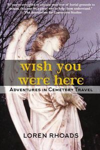 Cover image for Wish You Were Here: Adventures in Cemetery Travel