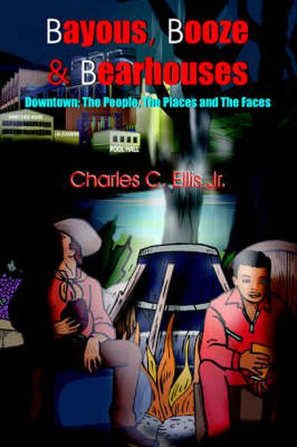 Cover image for Bayous, Booze and Bearhouses: Downtown; The People, The Places and The Faces