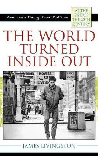 The World Turned Inside Out: American Thought and Culture at the End of the 20th Century