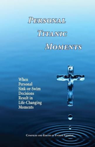 Cover image for Personal Titanic Moments: When Personal Sink-or-Swim Decisions Result in Life-Changing Moments