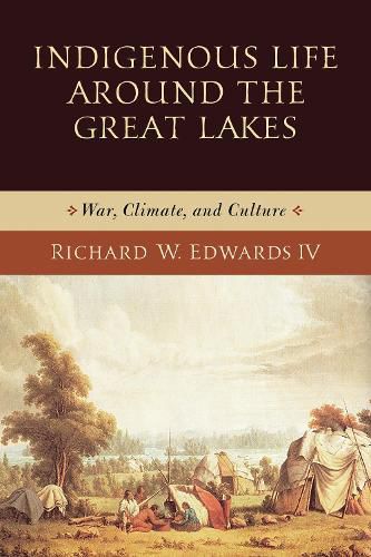 Cover image for Indigenous Life around the Great Lakes: War, Climate, and Culture