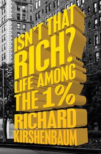 Cover image for Isn't That Rich?: Life Among the 1 Percent