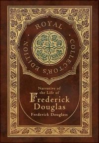 Cover image for Narrative of the Life of Frederick Douglass (Royal Collector's Edition) (Annotated) (Case Laminate Hardcover with Jacket)