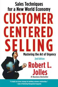 Cover image for Customer Centered Selling: Eight Steps to Success from the World's Best Sales Force