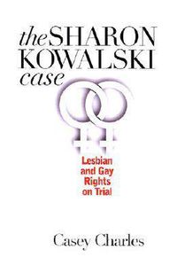 Cover image for The Sharon Kowalski Case: Lesbian and Gay Rights on Trial