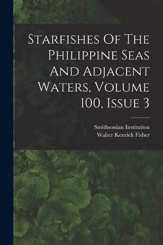 Cover image for Starfishes Of The Philippine Seas And Adjacent Waters, Volume 100, Issue 3