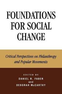 Cover image for Foundations for Social Change: Critical Perspectives on Philanthropy and Popular Movements