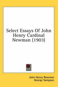 Cover image for Select Essays of John Henry Cardinal Newman (1903)