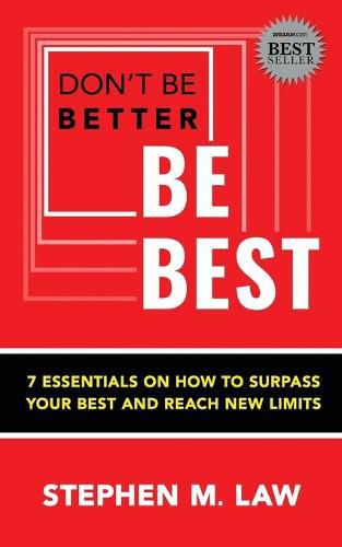 Cover image for Don't Be Better, Be Best: 7 Essentials on How to Surpass Your Best and Reach New Limits