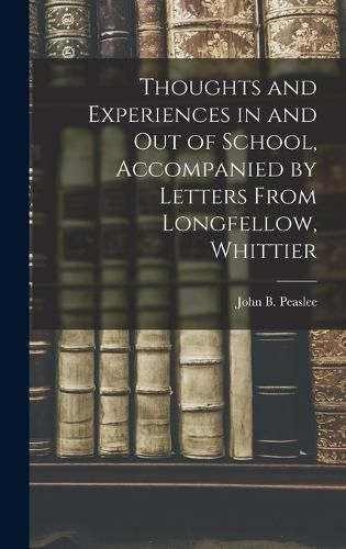 Cover image for Thoughts and Experiences in and out of School, Accompanied by Letters From Longfellow, Whittier