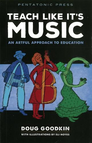 Cover image for Teach Like It's Music: An Artful Approach to Education