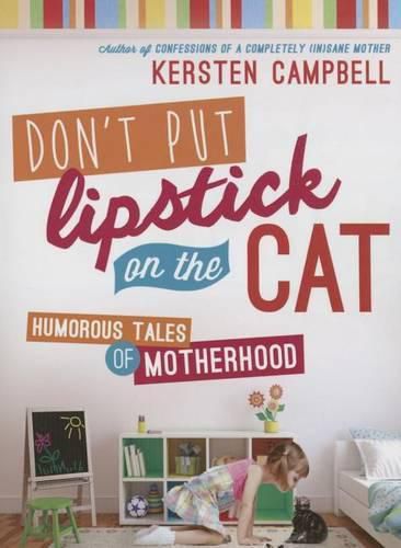 Cover image for Don't Put Lipstick on a Cat: Humorous Tales of Motherhood