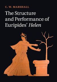 Cover image for The Structure and Performance of Euripides' Helen