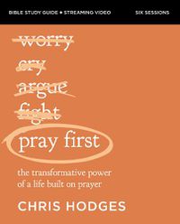 Cover image for Pray First Bible Study Guide plus Streaming Video: The Transformative Power of a Life Built on Prayer