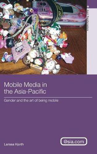 Cover image for Mobile Media in the Asia-Pacific: Gender and The Art of Being Mobile