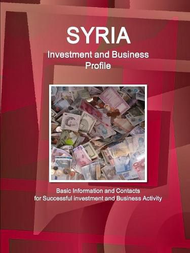 Cover image for Syria Investment and Business Profile - Basic Information and Contacts for Successful investment and Business Activity
