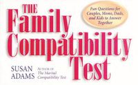 Cover image for The Family Compatibility Test: Fun Questions for Couples, Moms, Dads, and Kids to Answer Together