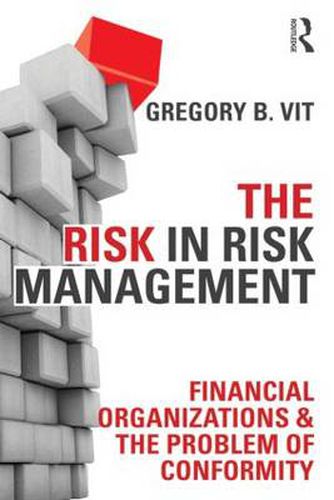 Cover image for The Risk in Risk Management: Financial Organizations & the Problem of Conformity