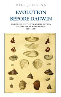 Cover image for Evolution Before Darwin: Theories of the Transmutation of Species in Edinburgh, 1804 1834