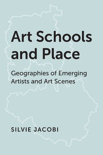 Cover image for Art Schools and Place: Geographies of Emerging Artists and Art Scenes