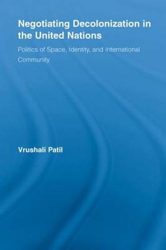 Cover image for Negotiating Decolonization in the United Nations: Politics of Space, Identity, and International Community