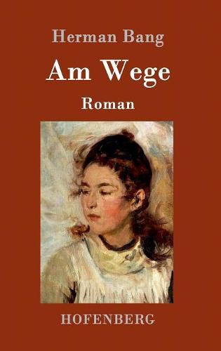 Am Wege: Roman