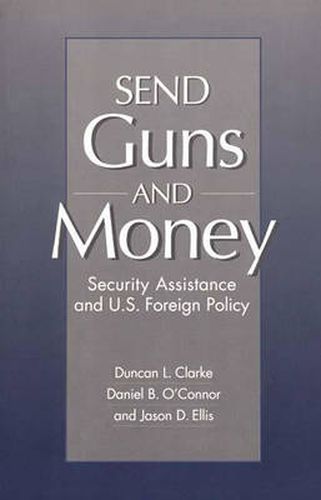 Send Guns and Money: Security Assistance and U.S. Foreign Policy