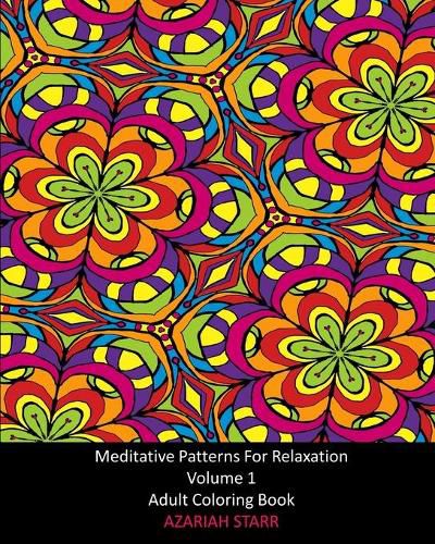 Cover image for Meditative Patterns For Relaxation Volume 1: Adult Coloring Book