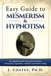 Cover image for Easy Guide to Mesmerism and Hypnotism