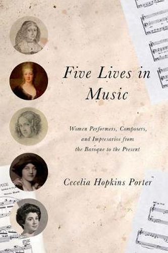 Cover image for Five Lives in Music: Women Performers, Composers, and Impresarios from the Baroque to the Present