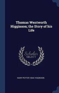 Cover image for Thomas Wentworth Higginson; The Story of His Life