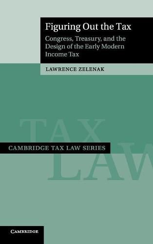 Cover image for Figuring Out the Tax: Congress, Treasury, and the Design of the Early Modern Income Tax