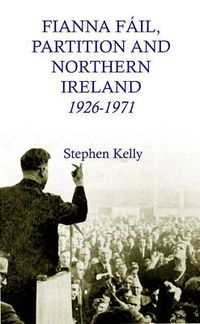 Cover image for Fianna Fail, Partition and Northern Ireland, 1926-1971