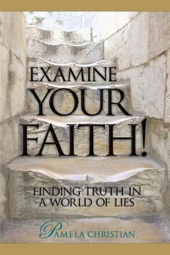 Cover image for Examine Your Faith!: Finding Truth in a World of Lies