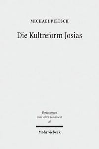 Cover image for Die Kultreform Josias: Studien zur Religionsgeschichte Israels in der spaten Koenigszeit