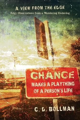 Cover image for Chance Makes a Plaything of a Person's Life: A View from the Edge: Edgy Observations from a Wandering Underdog