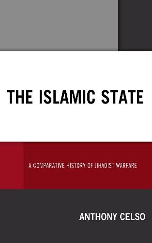 Cover image for The Islamic State: A Comparative History of Jihadist Warfare