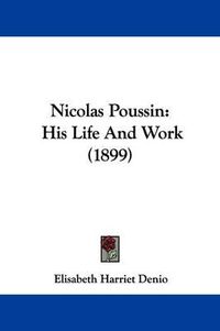 Cover image for Nicolas Poussin: His Life and Work (1899)