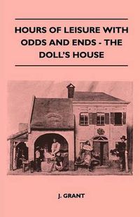 Cover image for Hours Of Leisure With Odds And Ends - The Doll's House