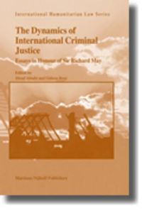 Cover image for The Dynamics of International Criminal Justice: Essays in Honour of Sir Richard May