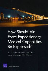 Cover image for How Should Air Force Expeditionary Medical Capabilities be Expressed?