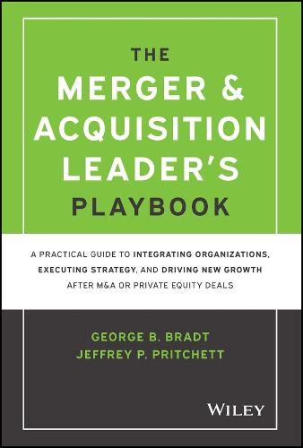 Cover image for The Merger & Acquisition Leader's Playbook - A Practical Guide to Integrating Organizations, Executing Strategy, and Driving New Growth after