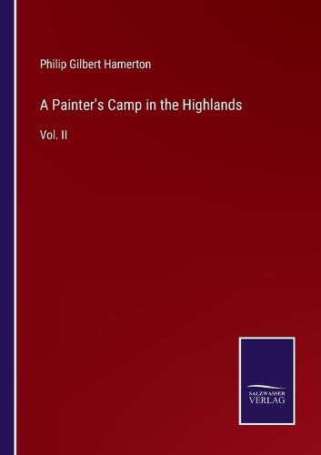 A Painter's Camp in the Highlands: Vol. II